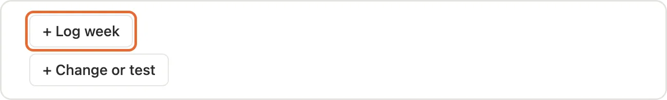 The + Log week button above + Change or test on the main page